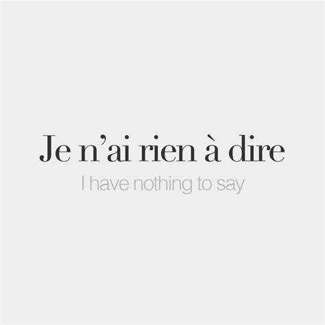 Je n ai rien à dire I have nothing to say ʒə ne ʁjɛ na diʁ