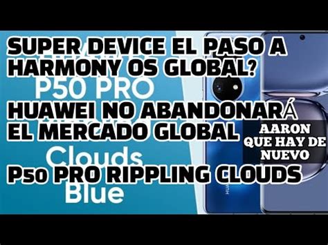 Super Device El Paso Hacia Harmony Os Global Huawei No Abandonar