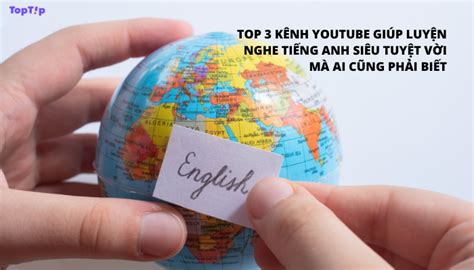 Toptip Top K Nh Youtube Gi P Luy N Nghe Ti Ng Anh Si U Tuy T V I M