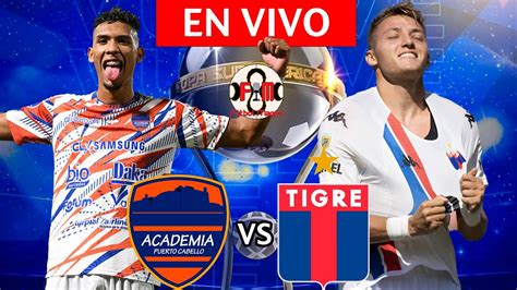 ACADEMIA PUERTO CABELLO VS TIGRE EN VIVO COPA SUDAMERICANA FUTBOL