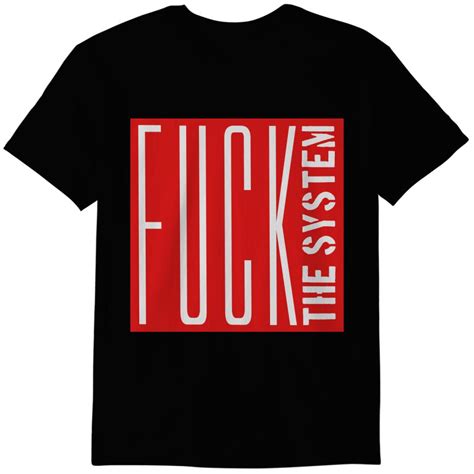 Square Big Rebellious Fuck The System Text Logo De T Shirts Id By Big Boi Printblur