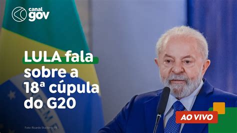 LULA FALA SOBRE A 18ª CÚPULA DO G20 YouTube