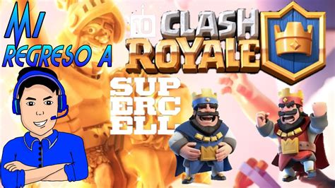 Mi Regreso A Clash Royale Despues De Un Año 😀😀 Youtube