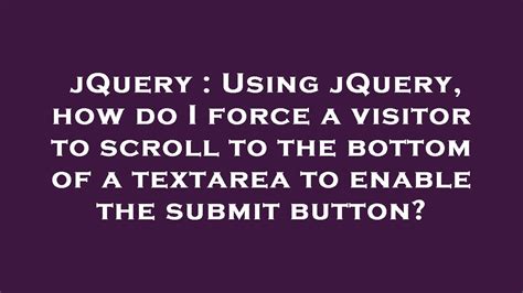 JQuery Using JQuery How Do I Force A Visitor To Scroll To The Bottom