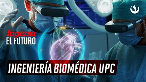 Ingeniería Biomédica UPC Ingenia el Futuro YouTube