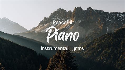 Peaceful Piano Instrumental Hymns Relaxing Piano Hymns With Lyrics