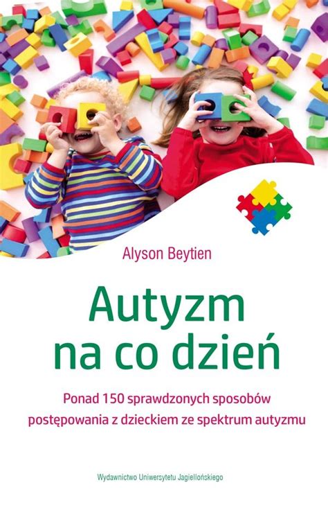 Autyzm Na Co Dzie Ponad Sprawdzonych Sposob W Post Powania Z