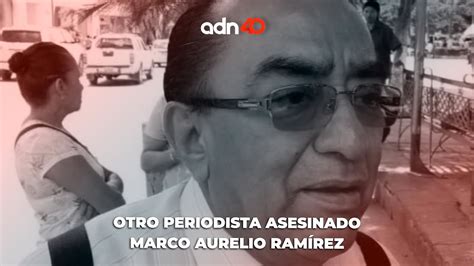 Ltima Hora Se Reporta El Asesinato Del Periodista Marco Aurelio