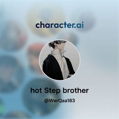 Chat With Hot Step Brother Character Ai Ai Chat Reimaginedyour Words Your World