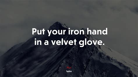 Put Your Iron Hand In A Velvet Glove Napoleon Quote Hd Wallpaper