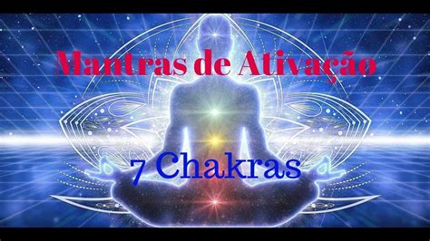 MANTRA PARA ABRIR ATIVAR E DESBLOQUEAR OS 7 CHAKRAS MANTRA TO OPEN