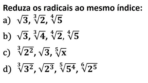 Reduza Ao Mesmo índice Cada Conjunto De Radicais A Seguir