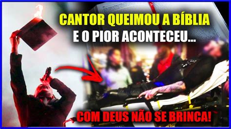 Famoso Cantor Queima A B Blia Ao Vivo E O Pior Acontece Deus N O