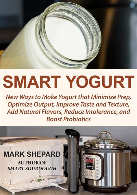 Smart Yogurt: New Ways to Make Yogurt that Minimize Prep, Optimize