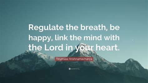 Tirumalai Krishnamacharya Quote Regulate The Breath Be Happy Link