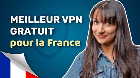 Les Meilleurs VPN Gratuits Pour La France Les 3 Meilleures Options