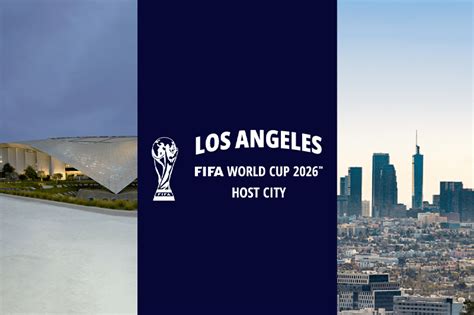 Los Angeles Selected As 2026 FIFA World Cup Host City Location Los