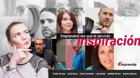 Emprendedores Que Te Servir N De Inspiraci N Emprende