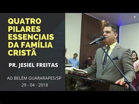 QUATRO PILARES ESSENCIAIS DA FAMÍLIA CRISTÃ PR JESIEL FREITAS YouTube