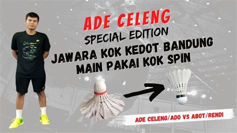 Jawara Kok Kedot Bandung Ade Celeng Main Pakai Kok Spin Spesial HUT