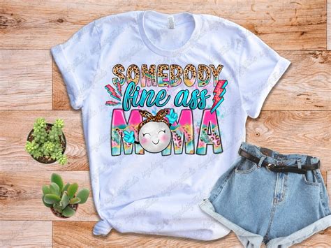Somebody S Fine Ass Mama Png File Sublimation Design Etsy