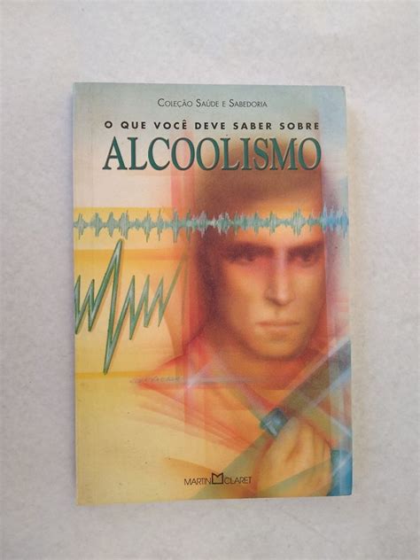 Livro O Que Voc Deve Saber Sobre Alcoolismo Livro Editora Martin