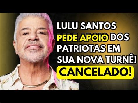 Lulu Santos Quer o Apoio dos PATRIOTAS para LOTAR sua Nova Turnê YouTube