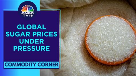 Global Sugar Prices At 8 Month Low Brazil Ramps Up The Production