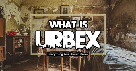 What Is Urbex: Everything About Urban Exploration [FOR BEGINNERS]