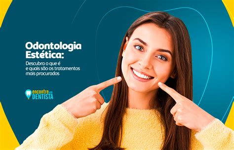 Odontologia Estética O que é e quais os tratamentos mais procurados