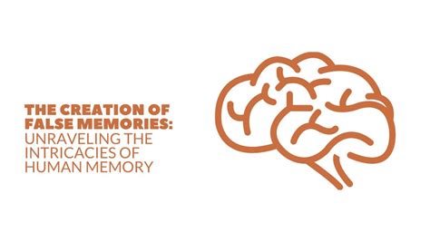 The Creation Of False Memories Unraveling The Intricacies Of Human Memory