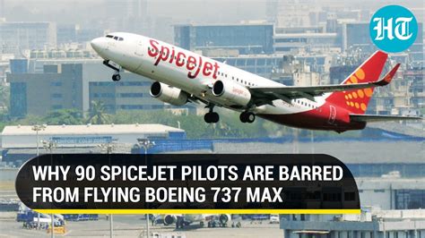 Spicejets 90 Pilots Barred From Flying Boeing 737 Heres Why