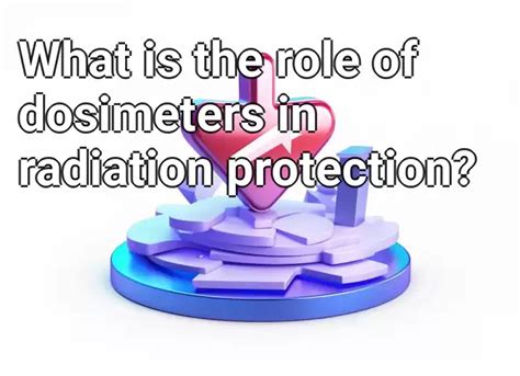 What is the role of dosimeters in radiation protection? – Health.Gov ...