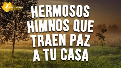 Musica Cristiana Que Traen Paz A Casa Hermosos Himnos Para Cantar Y