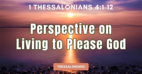 1 Thessalonians 4 1 12 • Perspective On Living To Please God