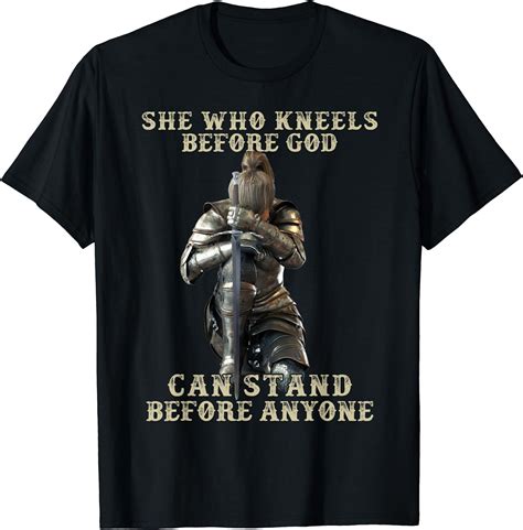 She Who Kneels Before God Can Stand Before Anyone T Shirt