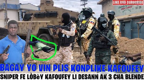 BAGAY YO VIN PLIS KONPLIKE KAFOUFEY Anpil moun pran bal SNIPER fe lÒbèy