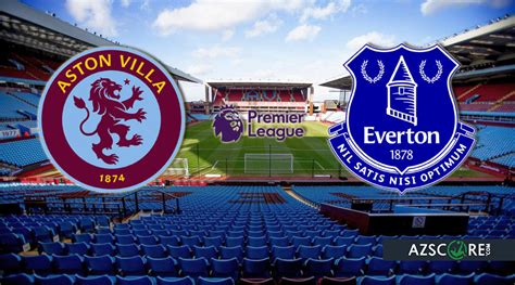 Aston Villa Everton Preview And Match Prediction Azscore