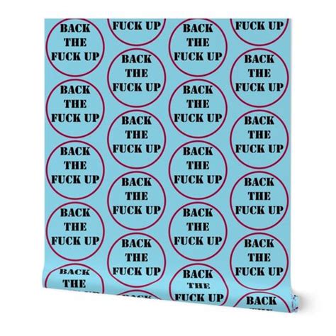 Back The Fuck Up Wallpaper Spoonflower