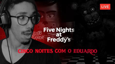 5 Noites Eduardo Five Nights At Freddy S Noite 4 Live YouTube