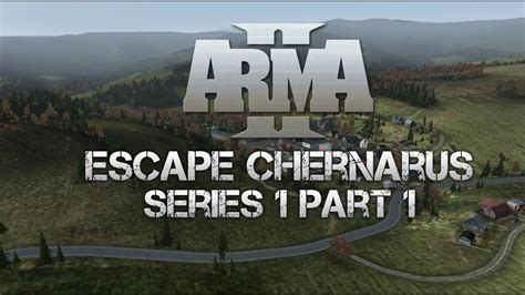 ARMA 2 Escape Chernarus Part 1 Going In Hard And Slow YouTube