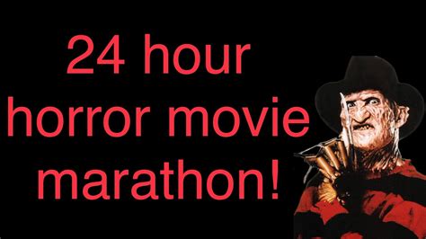 The 24 Hour Horror Movie Marathon Youtube