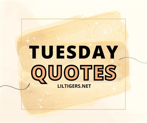 130 Best Tuesday Quotes To Stay Motivated Lil Tigers