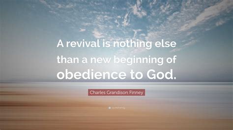 Charles Grandison Finney Quote A Revival Is Nothing Else Than A New