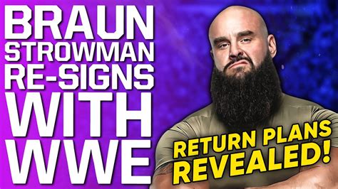 Braun Strowman Re Signs With Wwe Return Plans Revealed Top Star Done