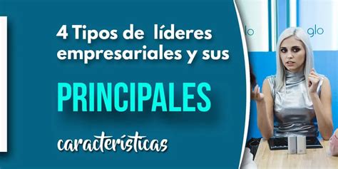 Tipos De L Deres Empresariales Y Sus Principales Caracter Sticas