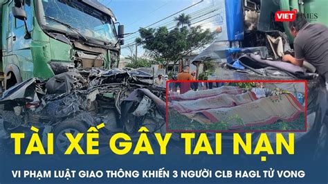 Tài Xế Gây Tai Nạn Khiến 3 Người Clb Hagl Tử Vong đã Ly Hôn Không Có