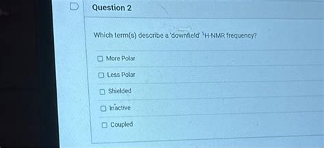 Solved Which term(s) describe a 'downfield' 1 H-NMR | Chegg.com