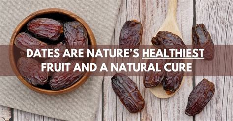 Why Dates Are Natures Healthiest Fruit And A Powerful Natural Remedy