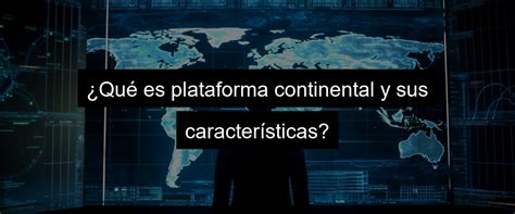 Definición De Plataforma Continental Características Y Importancia